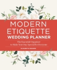 Modern Etiquette Wedding Planner: The Essential Organizer to Make Your Day Special for Everyone Cover Image