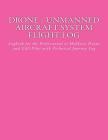 Drone / Unmanned Aircraft System Flight Log: Logbook for the Professional or Hobbyist Drone and UAS Pilot with Technical Journey Log By John a. Van Houten Cover Image