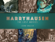 Harryhausen: The Lost Movies By John Walsh Cover Image