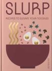 Slurp: Simple Recipes to Elevate Your Noodles Cover Image