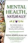 Mental Health, Naturally: The Family Guide to Holistic Care for a Healthy Mind and Body By Kathi J. Kemper, MD, MPH, FAAP, Kathi  J. Kemper Cover Image