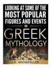 Looking at Some of the Most Popular Figures and Events in Greek Mythology By J. D. Rockefeller Cover Image