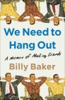 We Need to Hang Out: A Memoir of Making Friends By Billy Baker Cover Image