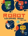 Robot Coloring Book For Kids Ages: Coloring Book For Toddlers and Preschoolers: Simple Robots Coloring Book for Kids Ages 2-6, Discover These Pages Fo Cover Image