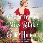 Wagering for Miss Blake By Callie Hutton, Susan Duerden (Read by) Cover Image