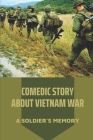 Comedic Story About Vietnam War: A Soldier's Memory: Recollection Of The Conflict In Vietnam War Of Soldier By Cody Rudman Cover Image