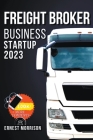Freight Broker Business Startup By Ernest Morrison Cover Image