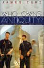 Who Owns Antiquity?: Museums and the Battle Over Our Ancient Heritage Cover Image