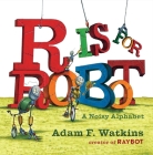 R Is for Robot: A Noisy Alphabet By Adam F. Watkins, Adam F. Watkins (Illustrator) Cover Image