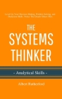 The Systems Thinker - Analytical Skills: Level Up Your Decision Making, Problem Solving, and Deduction Skills. Notice The Details Others Miss. Cover Image