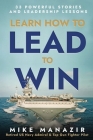 Learn How to Lead to Win: 33 Powerful Stories and Leadership Lessons By Mike Manazir Cover Image