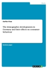 The demographic developments in Germany and their effects on consumer behaviour By Steffen Plutz Cover Image