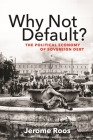 Why Not Default?: The Political Economy of Sovereign Debt By Jerome E. Roos Cover Image