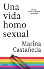 Una vida homosexual / A Homosexual Life By Marina Castañeda Cover Image