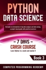 Python Data Science: Learn Python in a Week and Master It. An Hands-On Introduction to Big Data Analysis and Mining, a Project-Based Guide Cover Image
