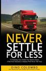 Never Settle for Less: 10 Trucking Case Truths You Need to Know (That Your Insurance Company Will Never Tell You) By Dino Colombo Cover Image