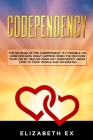 Codependency: The revenge of the codependent. It's possible. No more mistakes. What happens when you recover your life by healing fr By Elizabeth Ex Cover Image