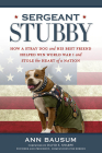Sergeant Stubby: How a Stray Dog and His Best Friend Helped Win World War I and Stole the Heart of a Nation By Ann Bausum, David E. Sharpe (Foreword by) Cover Image