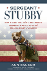 Sergeant Stubby: How a Stray Dog and His Best Friend Helped Win World War I and Stole the Heart of a Nation Cover Image