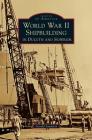 World War II Shipbuilding in Duluth and Superior By Gerald Sandvick Cover Image