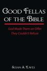 Good Fellas Of The Bible: God Made Them An Offer They Couldn't Refuse By Susan Anne Eaves Cover Image