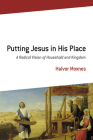 Putting Jesus in His Place: A Radical Vision of Household and Kingdom By Halvor Moxnes Cover Image