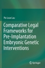 Comparative Legal Frameworks for Pre-Implantation Embryonic Genetic Interventions By Pin Lean Lau Cover Image