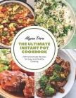 The Ultimate Instant Pot Cookbook: 200 Homemade Recipes for Easy and Healthy Cooking By Alyssa Dara Cover Image