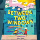 Between Two Windows By Keisha Morris, Keisha Morris (Illustrator) Cover Image