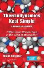 Thermodynamics Kept Simple - A Molecular Approach: What Is the Driving Force in the World of Molecules? By Roland Kjellander Cover Image