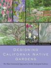 Designing California Native Gardens: The Plant Community Approach to Artful, Ecological Gardens Cover Image