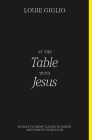 At the Table with Jesus: 66 Days to Draw Closer to Christ and Fortify Your Faith By Louie Giglio Cover Image