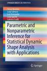 Parametric and Nonparametric Inference for Statistical Dynamic Shape Analysis with Applications (Springerbriefs in Statistics) Cover Image
