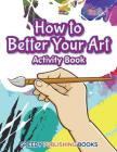How to Better Your Art Activity Book Cover Image