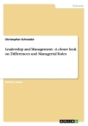 Leadership and Management - A closer look on Differences and Managerial Roles By Christopher Schroeder Cover Image