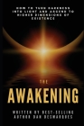 The Awakening: How to Turn Darkness Into Light and Ascend to Higher Dimensions of Existence Cover Image