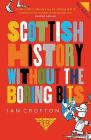 Scottish History Without the Boring Bits By Ian Crofton Cover Image