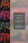 A Pilgrim People: Learning Through the Church Year By John H. Westerhoff Cover Image
