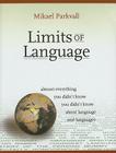 Limits of Language: Almost Everything You Didn't Know You Didn't Know about Language and Languages By Mikael Parkvall Cover Image