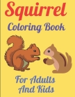 Squirrel Coloring Book For Adults And Kids: 49 Stress Relieving Animals Designs: A Lot of Relaxing and Beautiful Scenes for Adults or Kids By Shohag Books Cover Image