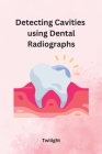 Detecting Cavities using Dental Radiographs By Twilight Cover Image