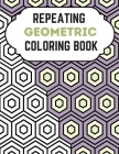Repeating Geometric Coloring Book: Relax And Relief Stress With Adult Coloring Book Geometric, Modern Geometric Design And Geometric Patterns Ready Fo By Lamaa Bom Cover Image