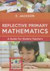 Reflective Primary Mathematics: A Guide for Student Teachers By Elizabeth Jackson Cover Image