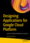 Designing Applications for Google Cloud Platform: Create and Deploy Applications Using Java Cover Image