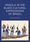Angola in the Black Cultural Expressions of Brazil By Gerhard Kubik Cover Image