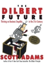 The Dilbert Future: Thriving on Business Stupidity in the 21st Century By Scott Adams Cover Image