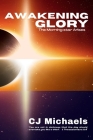 Awakening Glory: The Morning Star Arises By C. J. Michaels Cover Image