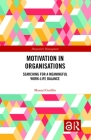Motivation in Organisations: Searching for a Meaningful Work-Life Balance By Manuel Guillen Cover Image
