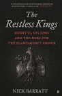 The Restless Kings: Henry II, His Sons and the Wars for the Plantagenet Crown By Nick Barratt Cover Image