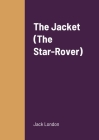 The Jacket (The Star-Rover) By Jack London Cover Image